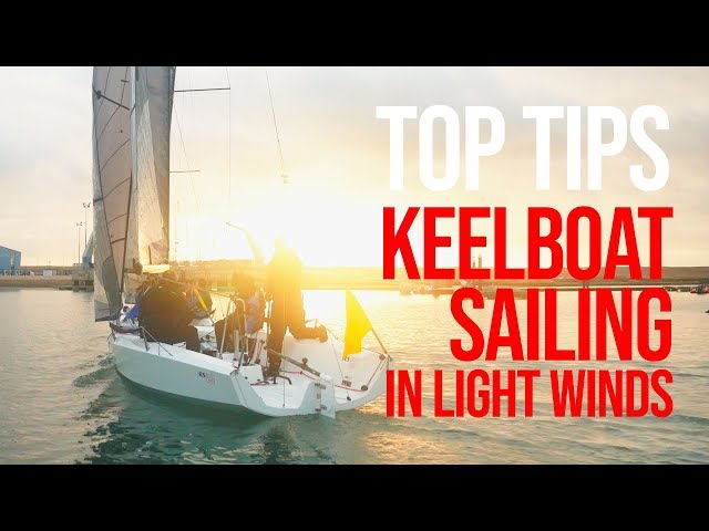 Tips for sailing your Keelboat in Light Winds - Top Tips from RS Sailing's Steve Dean