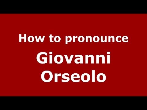 How to pronounce Giovanni Orseolo (Italian/Italy) - PronounceNames.com