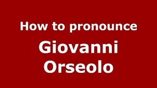 How to pronounce Giovanni Orseolo