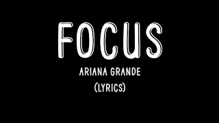 Focus - Ariana Grande (Lyrics)