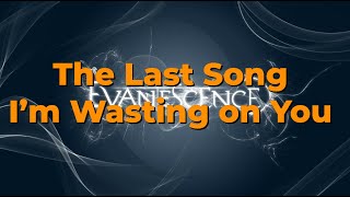 Evanescence - The Last Song I’m Wasting on You (Lyrics)