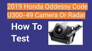 2019 Honda Oddessy Code U300-49 Camera Or Radar How To Test
