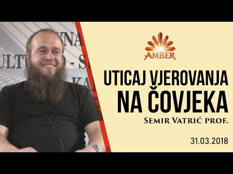 UTICAJ VJEROVANJA NA ČOVJEKA | Semir Vatrić prof.