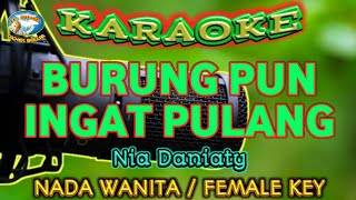 Download lagu BURUNG PUN INGAT PULANG || KARAOKE || NADA WANITA || Nia Daniaty mp3