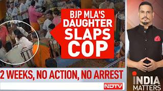 MLA's Daughter Slaps Cop On Duty: Why No Arrest Yet