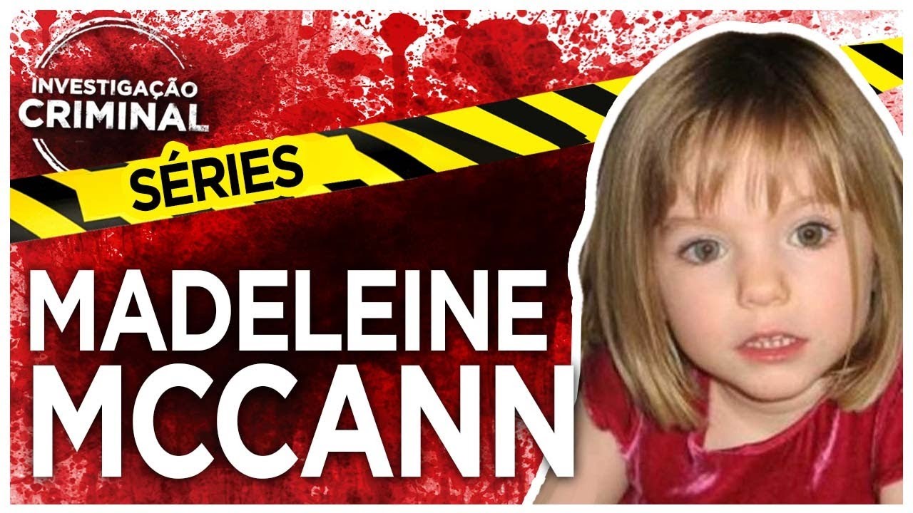MADELEINE MCCANN - INVESTIGAÇÃO CRIMINAL SÉRIES