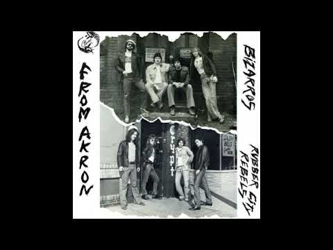 Bizarros and Rubber City Rebels - From Akron 1977 Full Album