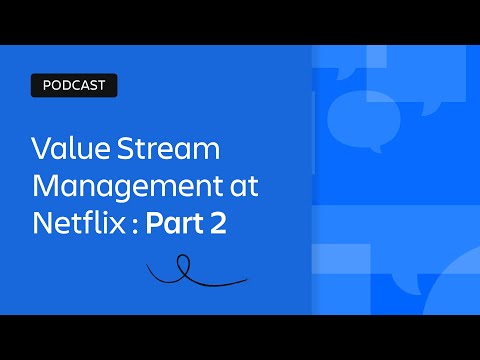 Value Stream Management at Netflix Part 2 | Scaling Enterprise Agility | Atlassian