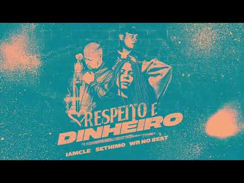 IAMCLÉ, SETHIMO E WR NO BEAT - RESPEITO E DINHEIRO