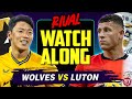 🔴 LIVE STREAM Wolves vs Luton Town | Live Rival Watch Along Premier League | Up The Wolves!