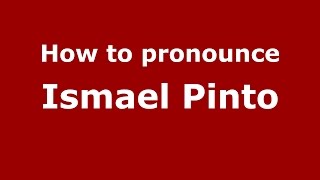 How to pronounce Ismael Pinto