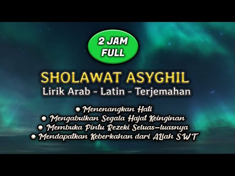 Sholawat Asyghil - Sholawat Nabi Full 2 Jam (Lirik - Latin - Terjemah)