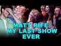 MATT RIFE S LAST SHOW EVER
