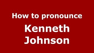 How to pronounce Kenneth Johnson