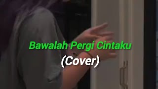 Download lagu BAWALAH PERGI CINTAKU🎶 || (cover) viral di tik tok 🥺 mp3