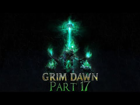 Grim Dawn: Full Play through.- Part 17.