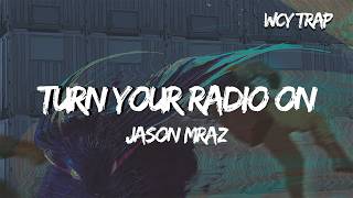 Jason Mraz - Turn Your Radio On (Lyrics)