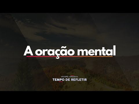 [Tempo de Refletir] A oração mental