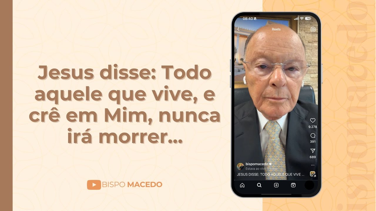 Jesus disse: Todo aquele que vive, e crê em Mim, nunca irá morrer... | 18/05/2025