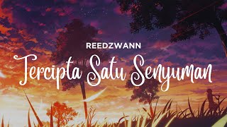 Download lagu REEDZWANN - TERCIPTA SATU SENYUMAN (VIDEO LIRIK) mp3