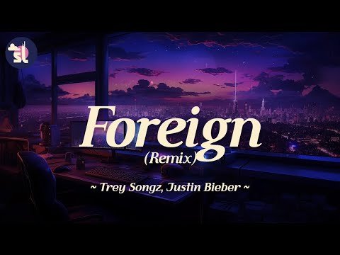 Trey Songz feat. Justin Bieber - Foreign (Remix) | Lyrics