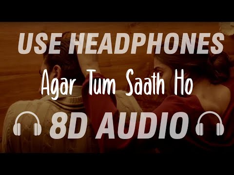 Agar Tum Saath Ho (8D AUDIO) Arijit Singh and Alka Yagnik | Ranbir Kapoor, Deepika Padukone