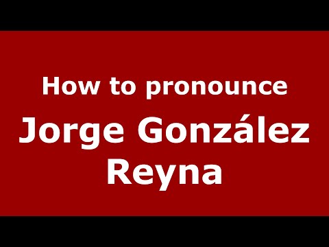 How to pronounce Jorge González Reyna (Mexico/Mexican Spanish) - PronounceNames.com