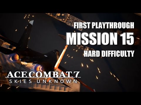 Ace Combat 7 First Playthrough: Mission 15 (Hard Difficulty)