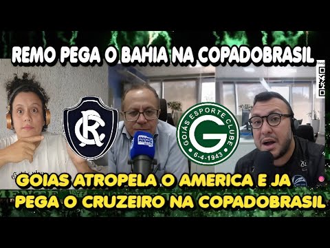 GOIAS ATROPELA O AMERICA MG JA PEGA O CRUZEIRO - REMO PEGA O BAHIA NA COPADOBRASIL 