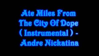 Ate Miles From The City Of Dope ( Instrumental ) - Andre Nickatina
