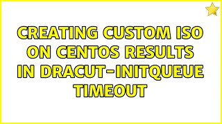 Creating custom ISO on CentOS results in dracut-initqueue timeout