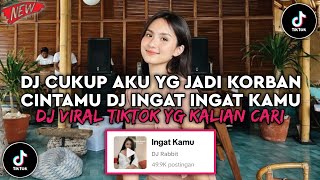 Download lagu DJ CUKUP AKU YG JADI KORBAN CINTAMU DJ INGAT INGAT KAMU VIRAL TIKTOK 2025 YG KALIAN CARI mp3