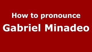 How to pronounce Gabriel Minadeo