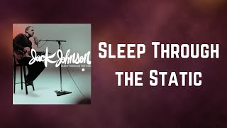 Jack Johnson - Sleep Through the Static (Lyrics)
