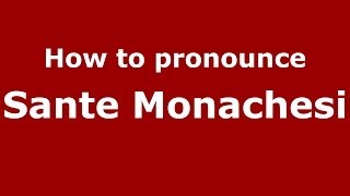 How to pronounce Sante Monachesi
