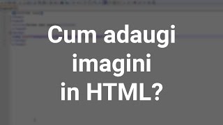 Cum adaugi imagini in HTML | Tutorial in romana