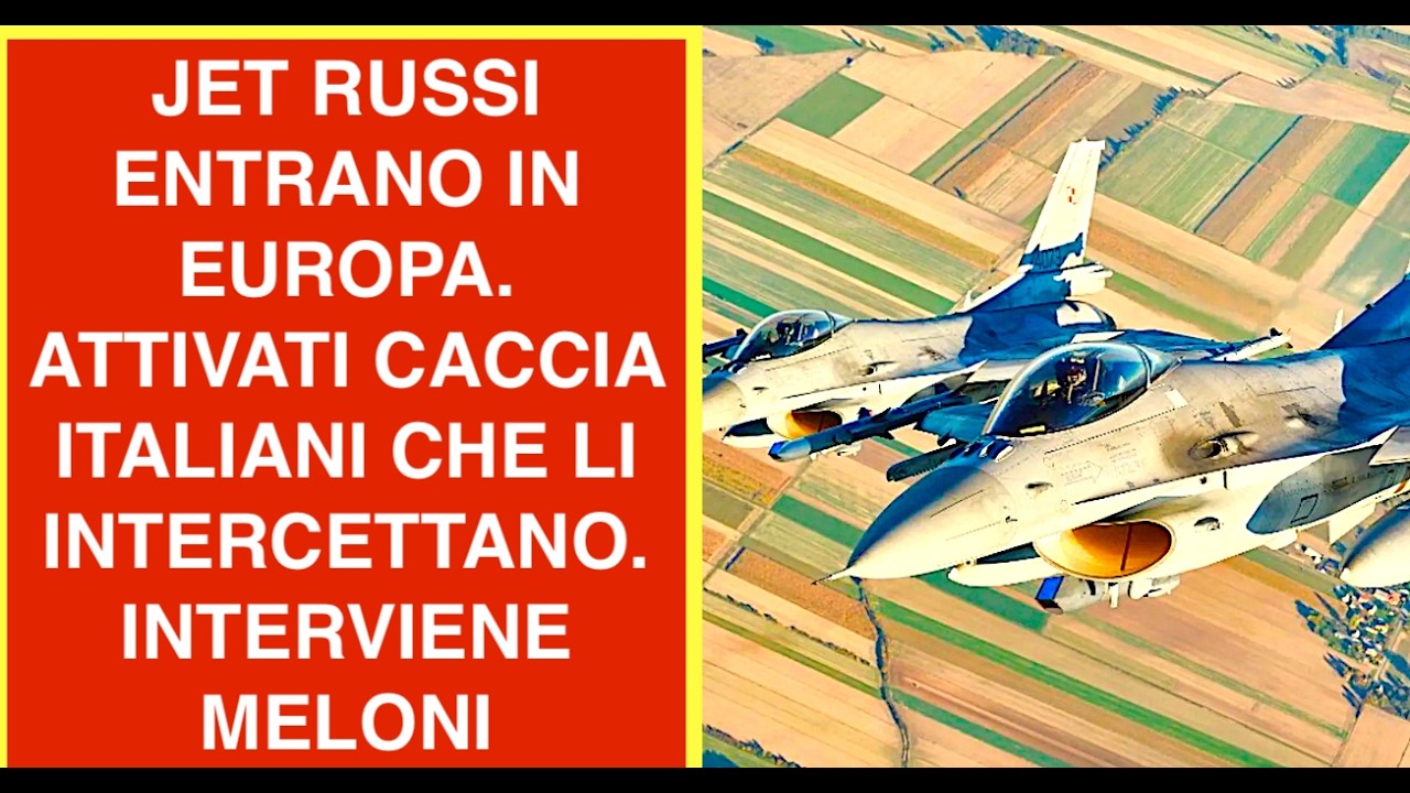 JET RUSSI ENTRANO IN EUROPA. ATTIVATI CACCIA ITALIANI CHE LI INTERCETTANO. INTERVIENE MELONI
