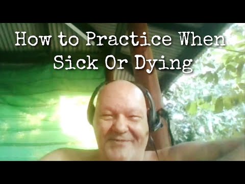 How to Practice When Sick Or Dying - Dhammarato