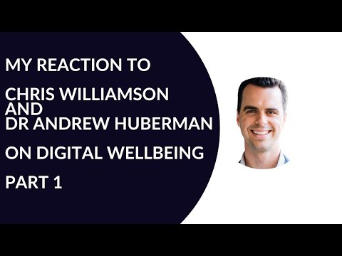 My Reaction to Chris Williamson and Dr Andrew Huberman on Digital Wellbeing - Part 1
