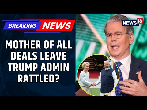 Global Trade Shakeup: India‑EU Pact Nears While US Voices Frustration — Scott Bessent Reacts