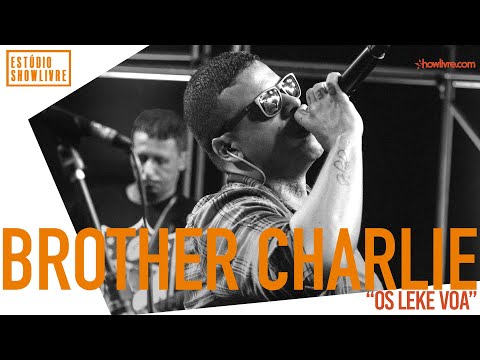 Brother Charlie - Os Leke Voa - Ao Vivo no Estúdio Showlivre 2019