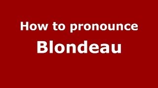 How to pronounce Blondeau