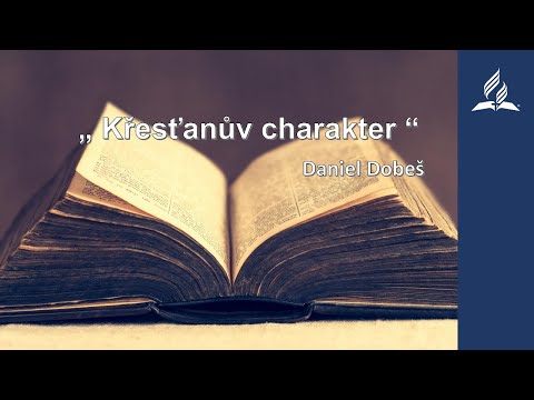 Kázání - Daniel Dobeš - "Křesťanův charakter" (13. 3. 2021)