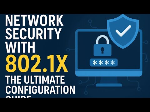 802.1X Explained  Secure Your Network from Scratch Ultimate Guide