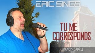 Eric Sings: TU ME CORRESPONDS (by Francis Cabrel)