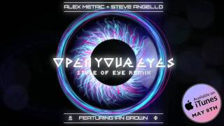 Alex Metric &amp; Steve Angello - Open Your Eyes ft. Ian Brown (Style Of Eye remix)