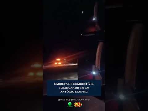 CARRETA DE COMBUSTÍVEL TOMBA NA BR-381 EM ANTÔNIO DIAS/MG