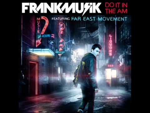 Frankmusik feat. Far East Movement - Do It In The AM