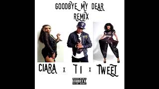 T.I. feat. Ciara &amp; Tweet - Goodbye My Dear Remix (Audio)