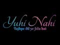 Yuhin Nahi Tujhpe Dil Ye Fida Hai Song Whatsapp Status Arijit Singh Tushar Creation